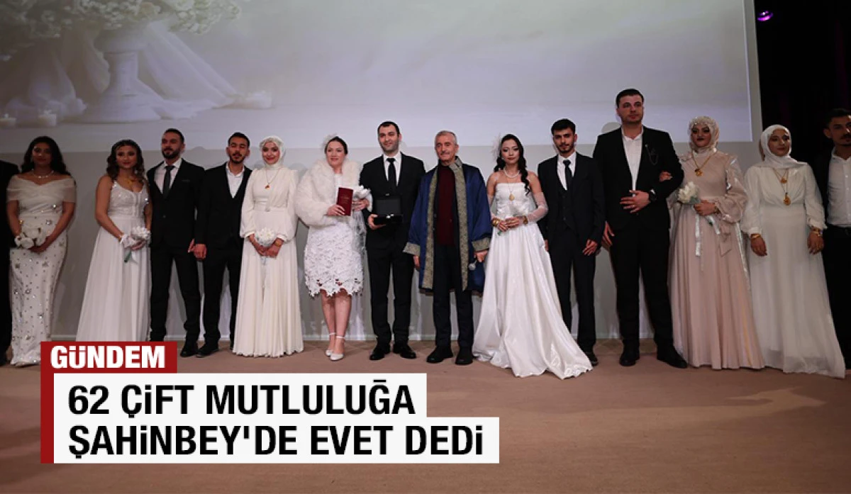 62 &Ccedil;İFT MUTLULUĞA ŞAHİNBEY&rsquo;DE EVET DEDİ