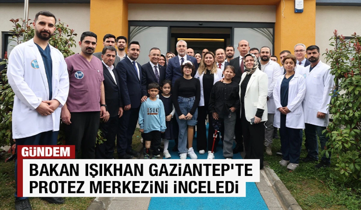 Bakan Işıkhan Gaziantep&rsquo;te Protez Merkezini İnceledi