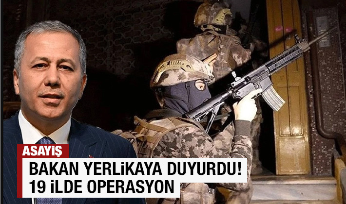 Bakan Yerlikaya duyurdu! 19 ilde operasyon
