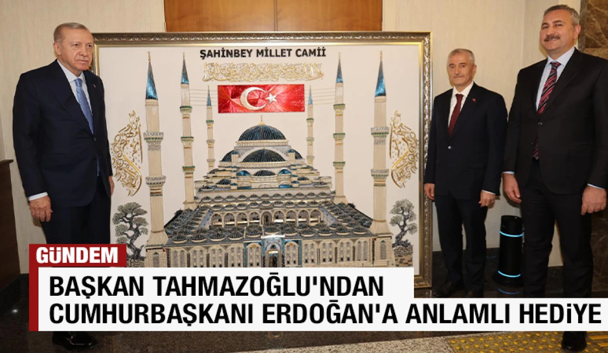 BAŞKAN TAHMAZOĞLU&rsquo;NDAN CUMHURBAŞKANI ERDOĞAN&rsquo;A ANLAMLI HEDİYE