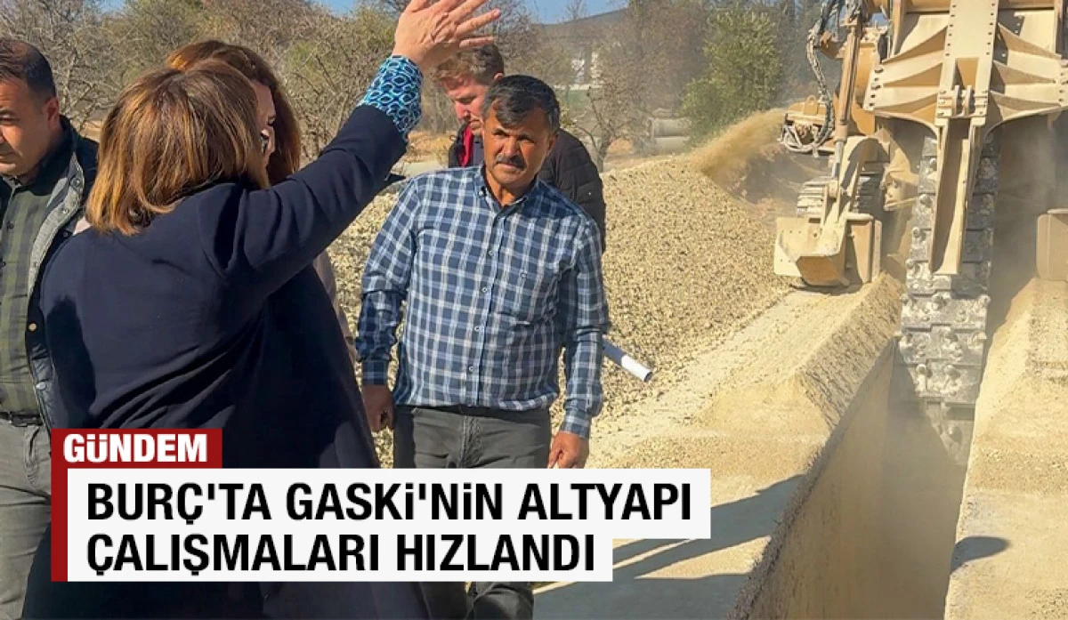 BURÇ’TA GASKİ’NİN ALTYAPI ÇALIŞMALARI HIZLANDI