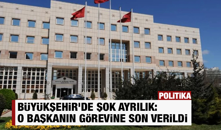 Büyükşehir'de şok ayrılık: O başkanın görevine son verildi