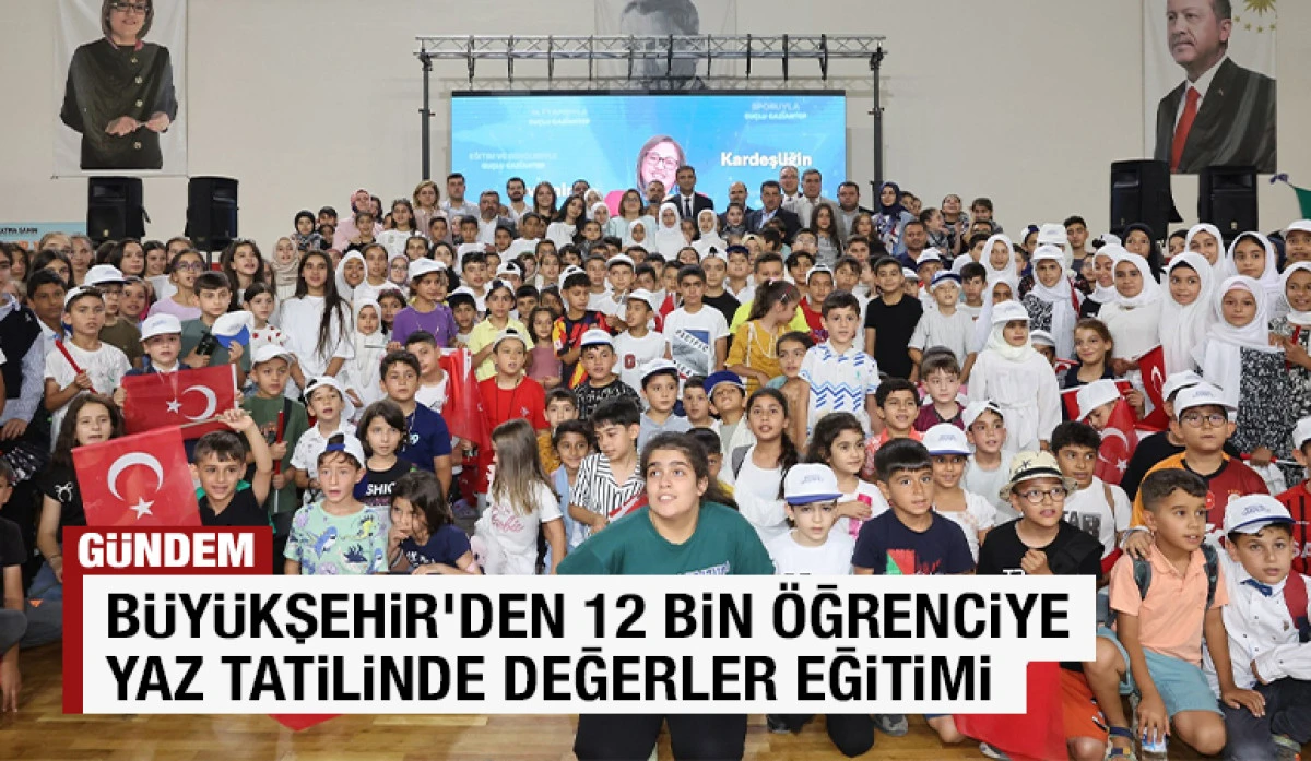 BÜYÜKŞEHİR’DEN YAZ TATİLİNDE 12 BİN ÖĞRENCİYE DEĞERLER EĞİTİMİ