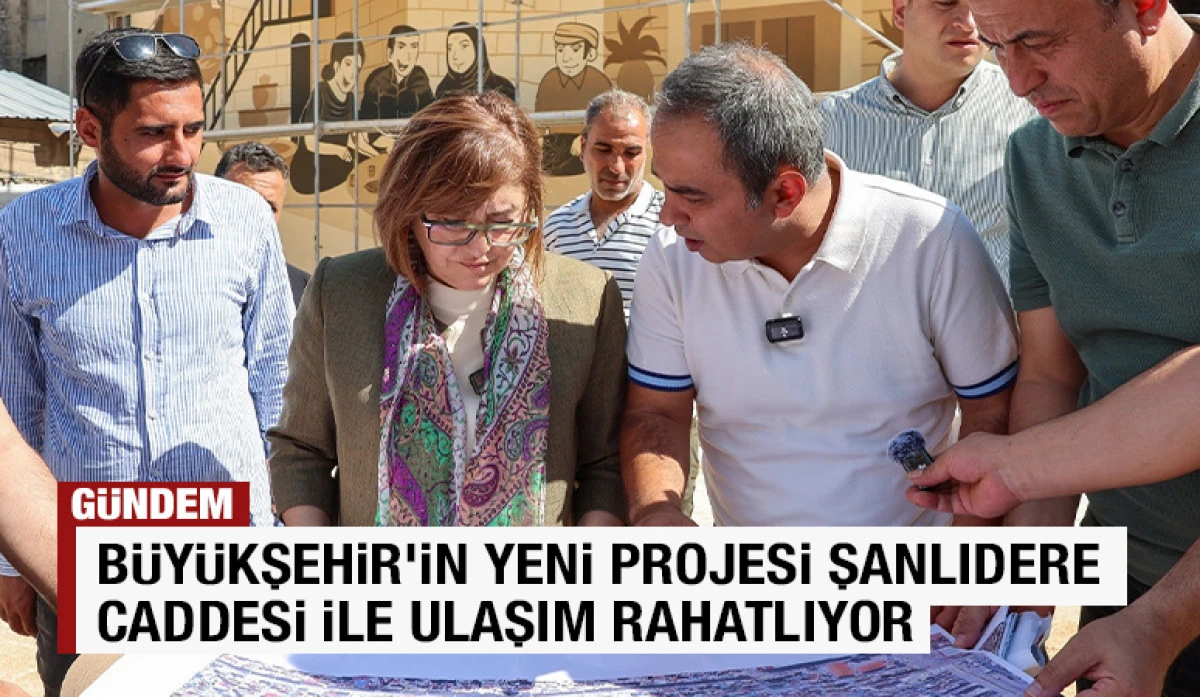 BÜYÜKŞEHİR’İN YENİ PROJESİ ŞANLIDERE CADDESİ İLE ULAŞIM RAHATLIYOR