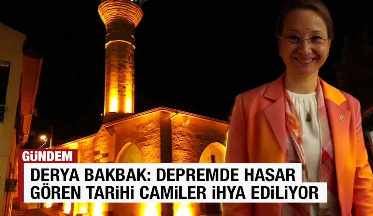 Derya Bakbak: Depremde Hasar G&ouml;ren Tarihi Camiler İhya Ediliyor