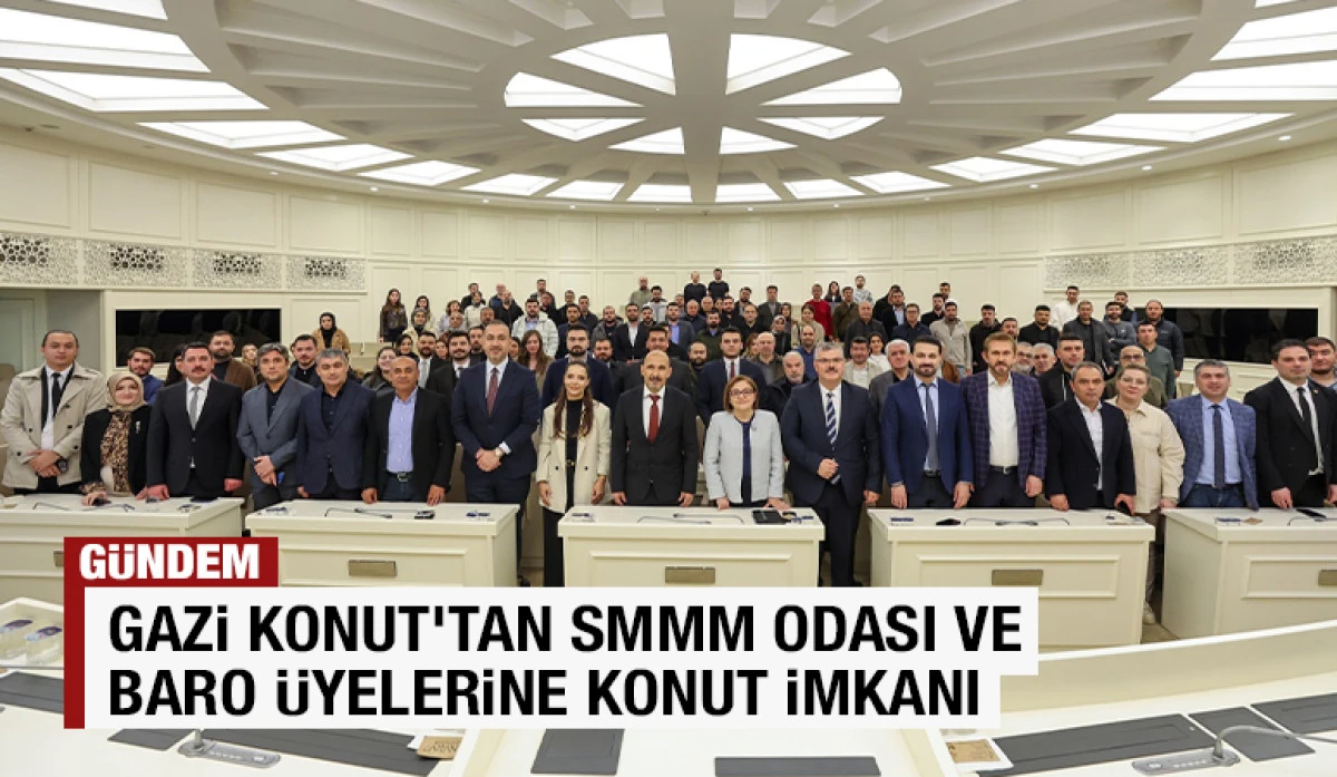 GAZİ KONUT&rsquo;TAN SMMM ODASI VE BARO &Uuml;YELERİNE KONUT İMKANI