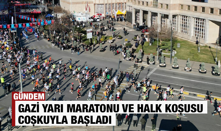  GAZİ YARI MARATONU VE HALK KOŞUSU COŞKUYLA BAŞLADI