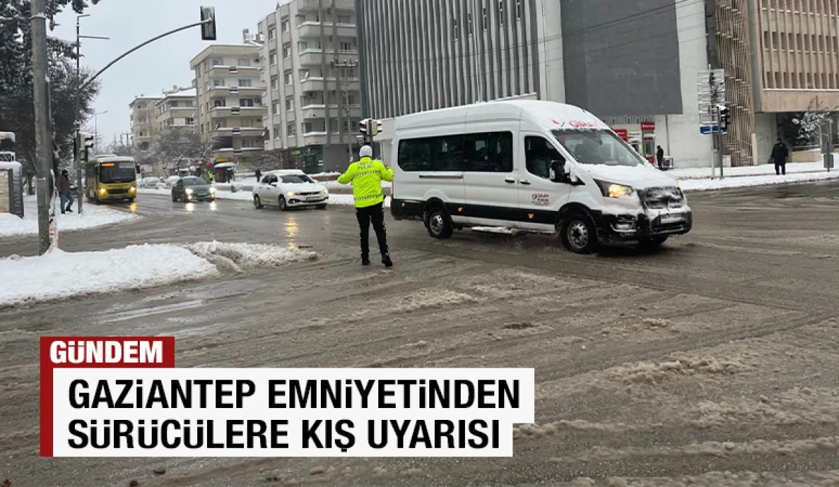 Gaziantep Emniyetinden S&uuml;r&uuml;c&uuml;lere Kış Uyarısı