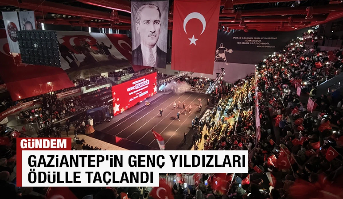 GAZİANTEP&rsquo;İN GEN&Ccedil; YILDIZLARI &Ouml;D&Uuml;LLE TA&Ccedil;LANDI