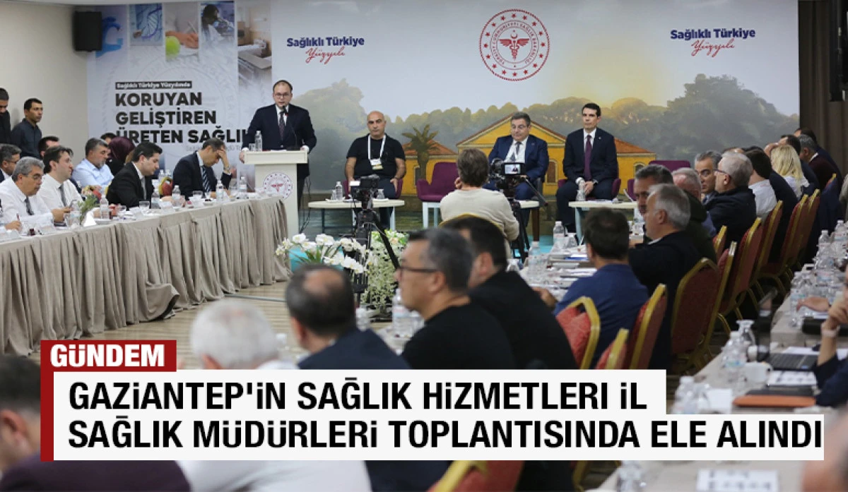 Gaziantep’in Sağlık Hizmetleri İl Sağlık Müdürleri Toplantısında Ele Alındı