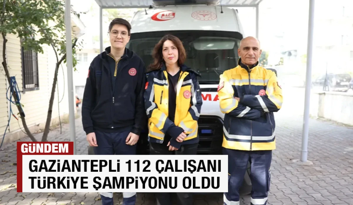 Gaziantepli 112 çalışanı Türkiye Şampiyonu oldu