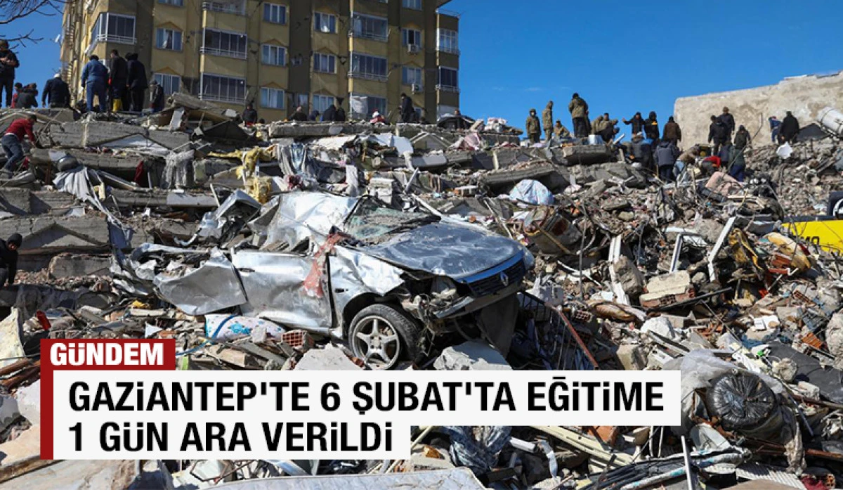 Gaziantep&rsquo;te 6 Şubat&rsquo;ta Eğitime 1 G&uuml;n Ara Verildi