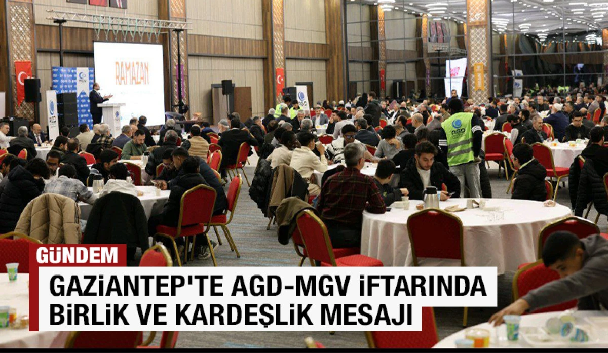 Gaziantep&rsquo;te AGD-MGV İftarında Birlik ve Kardeşlik Mesajı