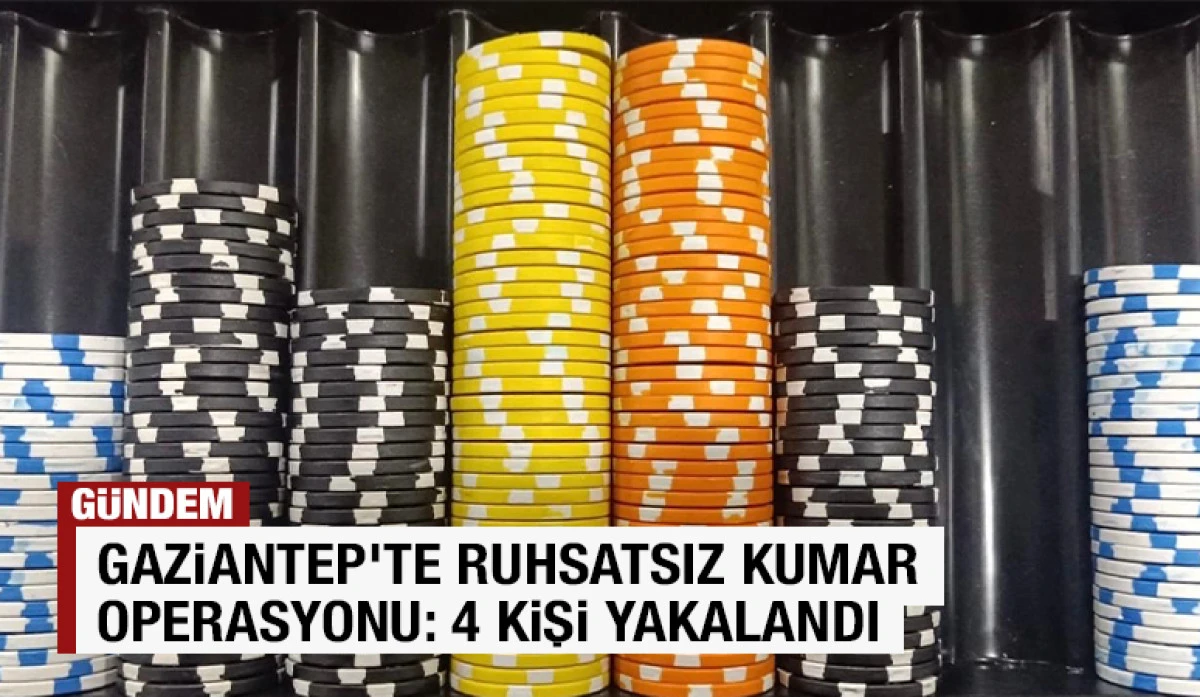 Gaziantep&rsquo;te Ruhsatsız Kumar Operasyonu: 4 Kişi Yakalandı