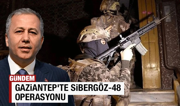 GAZİANTEP'TE SİBERGÖZ-48 OPERASYONU