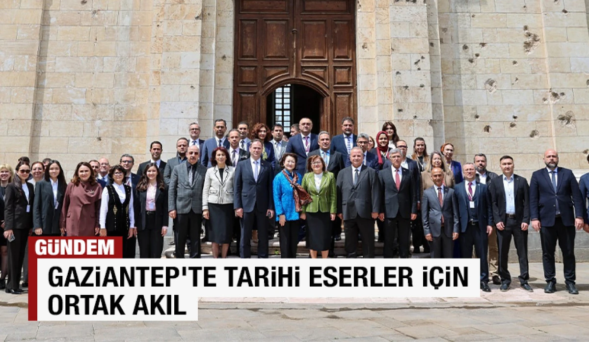 Gaziantep&rsquo;te Tarihi Eserler İ&ccedil;in Ortak Akıl