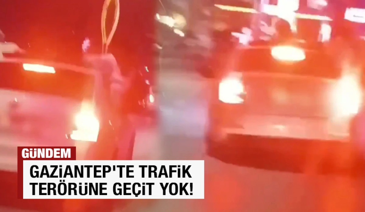 Gaziantep’te Trafik Terörüne Geçit Yok!