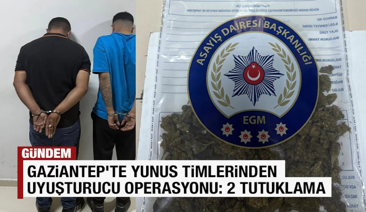 Gaziantep’te Yunus Timlerinden Uyuşturucu Operasyonu: 2 Tutuklama