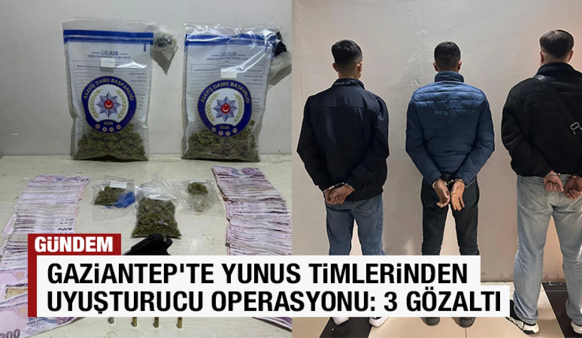Gaziantep&rsquo;te Yunus Timlerinden Uyuşturucu Operasyonu: 3 G&ouml;zaltı