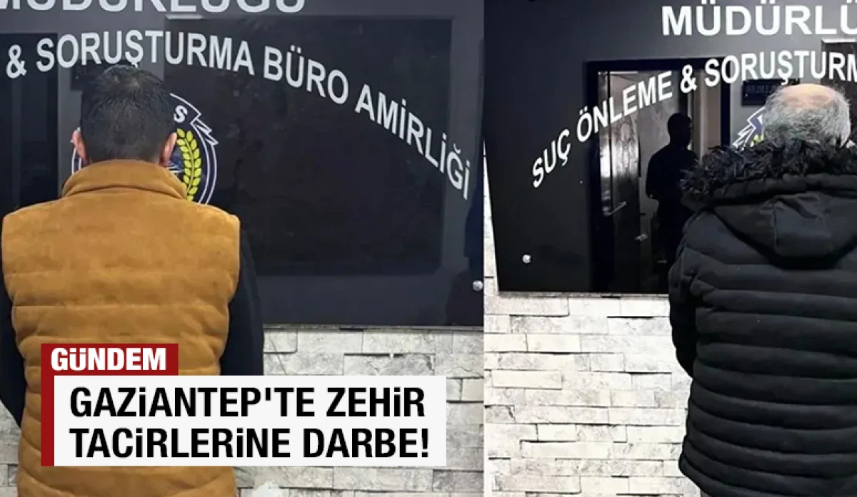 Gaziantep'te zehir tacirlerine darbe!