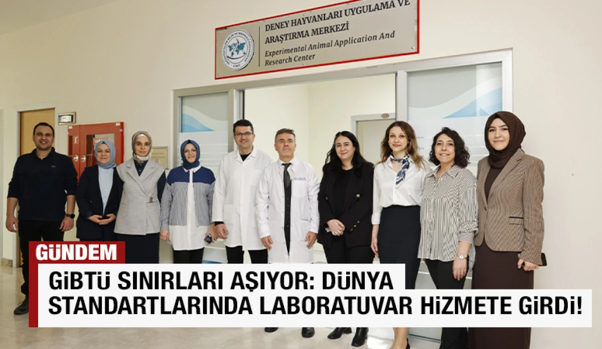 GİBT&Uuml; Sınırları Aşıyor: D&uuml;nya Standartlarında Laboratuvar Hizmete Girdi!