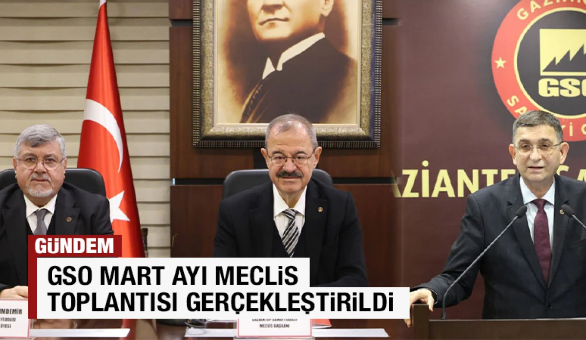 GSO MART AYI MECLİS TOPLANTISI GER&Ccedil;EKLEŞTİRİLDİ
