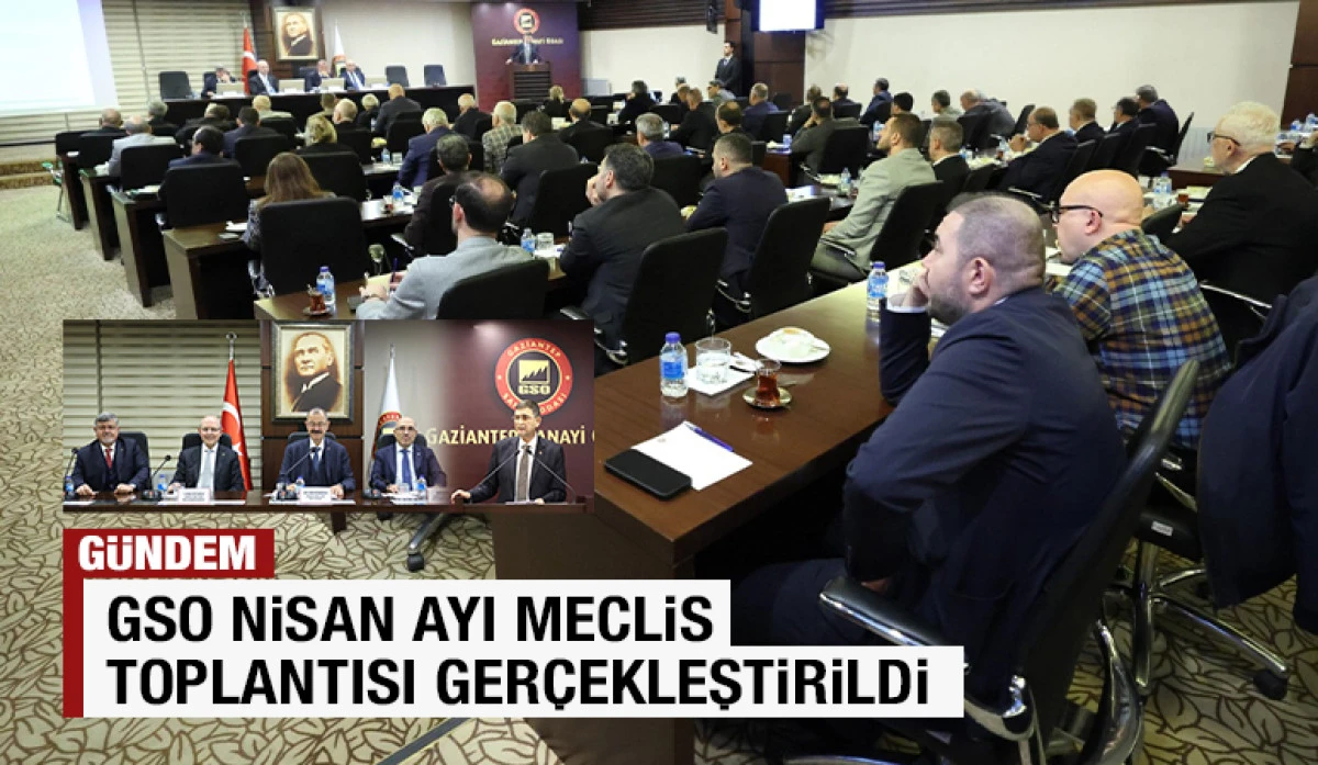 GSO NİSAN AYI MECLİS TOPLANTISI GER&Ccedil;EKLEŞTİRİLDİ