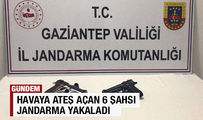Havaya ateş açan 6 şahsı jandarma yakaladı