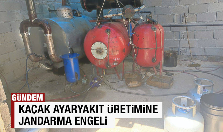 KAÇAK AYARYAKIT ÜRETİMİNE JANDARMA ENGELİ