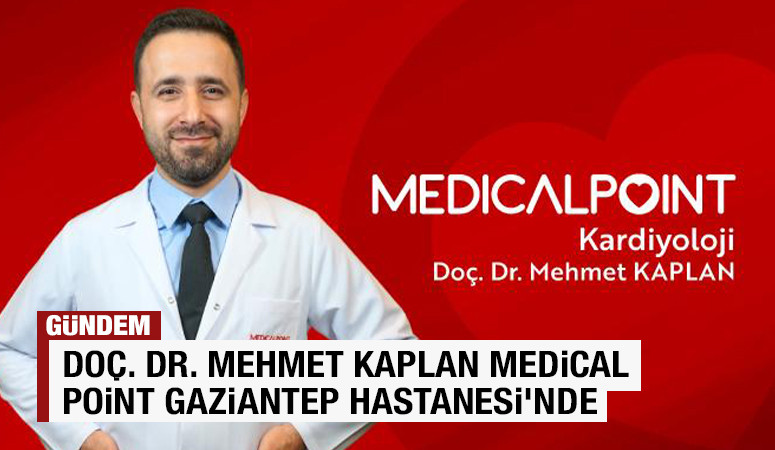 KARDİYOLOJİ UZMANI DOÇ. DR. MEHMET KAPLAN MEDİCAL POİNT GAZİANTEP HASTANESİ’NDE