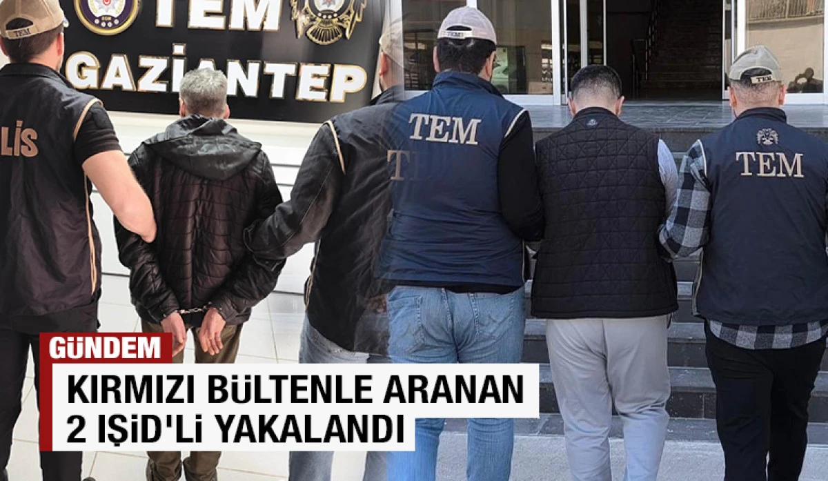 Kırmızı B&uuml;ltenle Aranan 2 IŞİD&rsquo;li Yakalandı