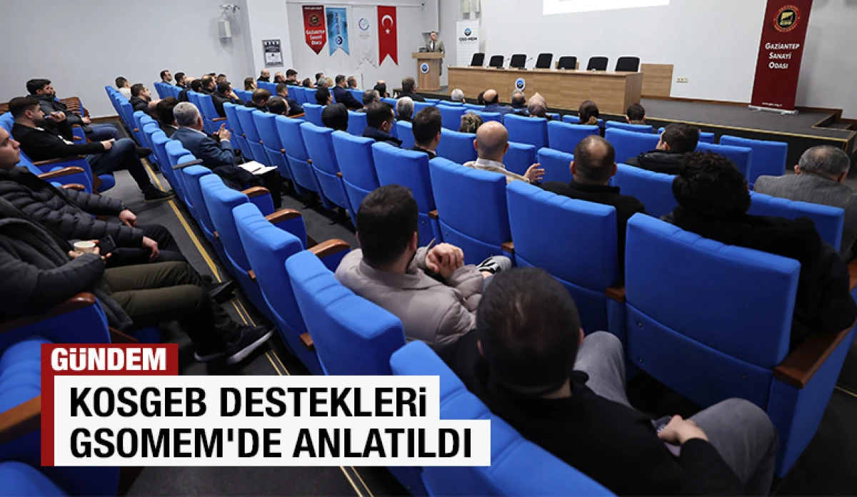 KOSGEB DESTEKLERİ GSOMEM&rsquo;DE ANLATILDI