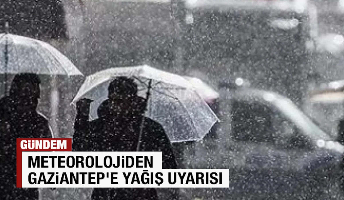 Meteorolojiden Gaziantep&rsquo;e Yağış Uyarısı