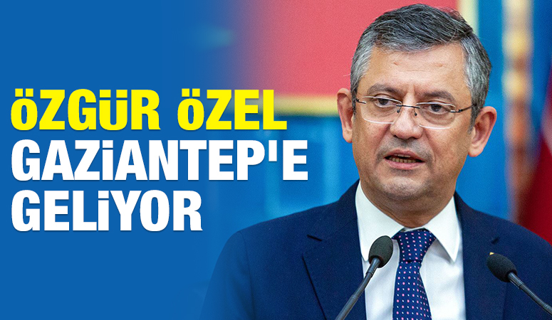 Özgür Özel, Gaziantep’e geliyor