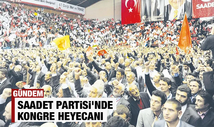 Saadet Partisi'nde kongre heyecanı