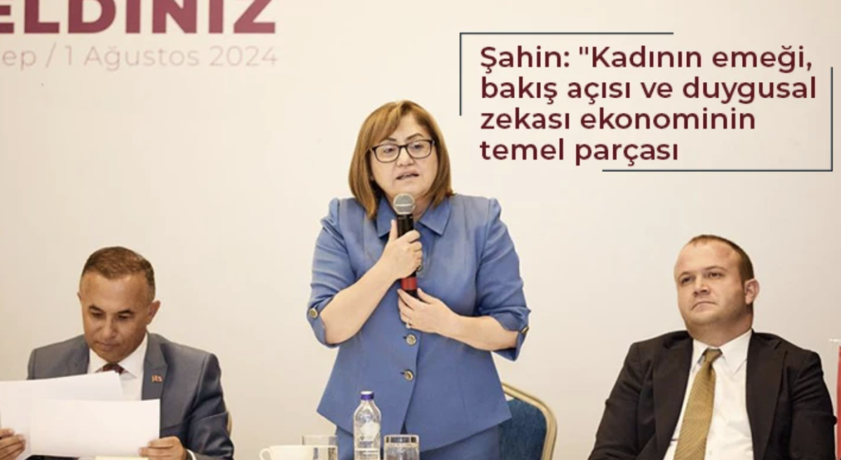 Şahin: Kadının emeği, bakış açısı ve duygusal zekası ekonominin temel parçası