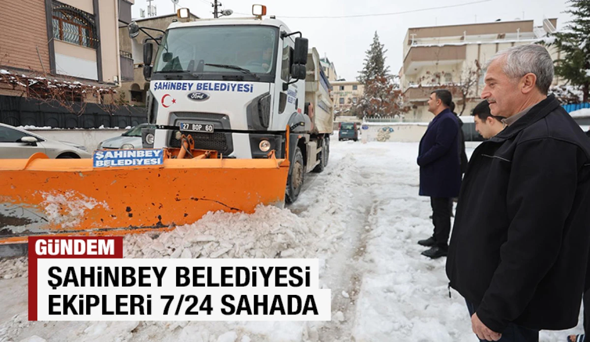 ŞAHİNBEY BELEDİYESİ EKİPLERİ 7/24 SAHADA