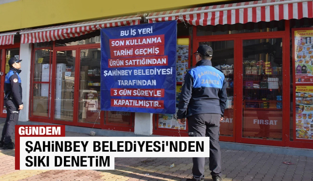 ŞAHİNBEY BELEDİYESİ’NDEN SIKI DENETİM