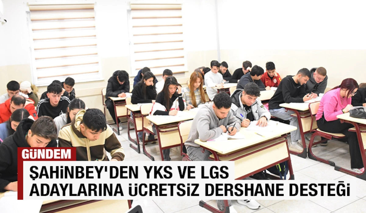 ŞAHİNBEY'DEN YKS VE LGS ADAYLARINA &Uuml;CRETSİZ DERSHANE DESTEĞİ
