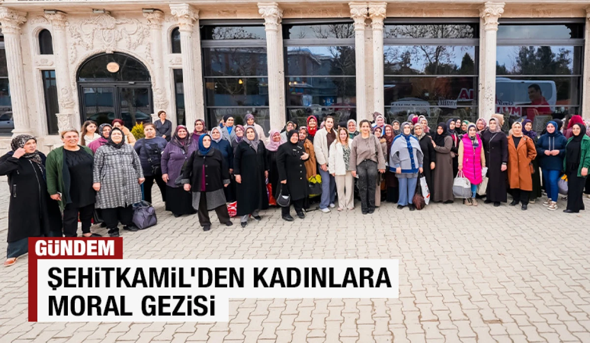 ŞEHİTKAMİL&rsquo;DEN KADINLARA MORAL GEZİSİ