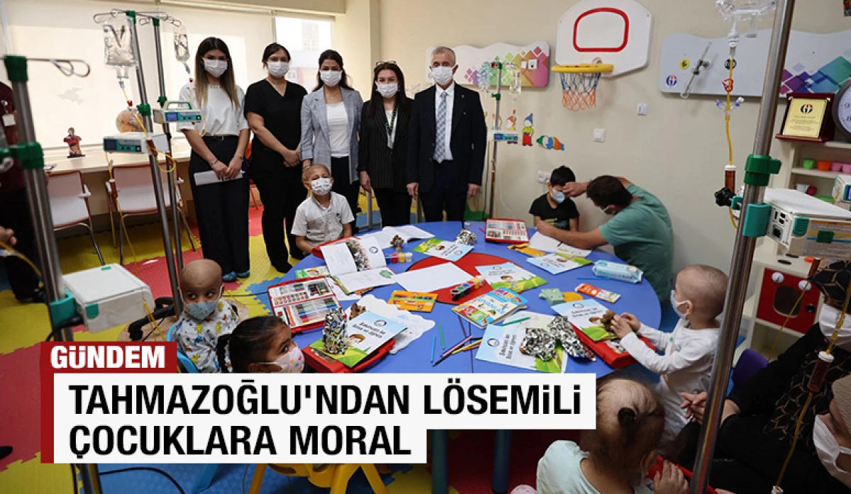 TAHMAZOĞLU’NDAN LÖSEMİLİ ÇOCUKLARA MORAL