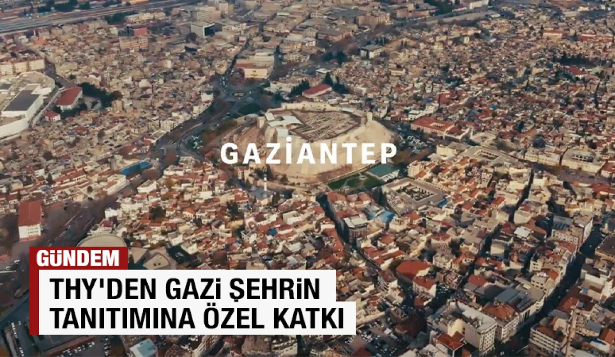 THY&rsquo;DEN GAZİ ŞEHRİN TANITIMINA &Ouml;ZEL KATKI