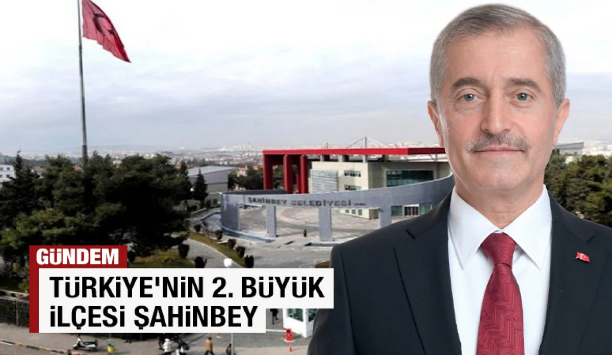 T&Uuml;RKİYE&rsquo;NİN 2. B&Uuml;Y&Uuml;K İL&Ccedil;ESİ ŞAHİNBEY
