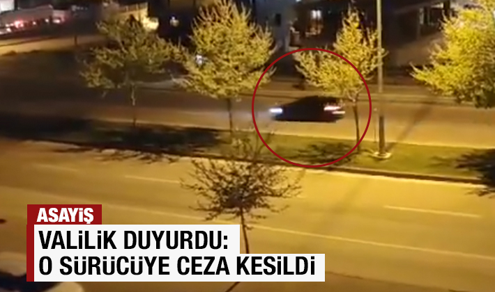 Valilik duyurdu: O sürücüye ceza kesildi