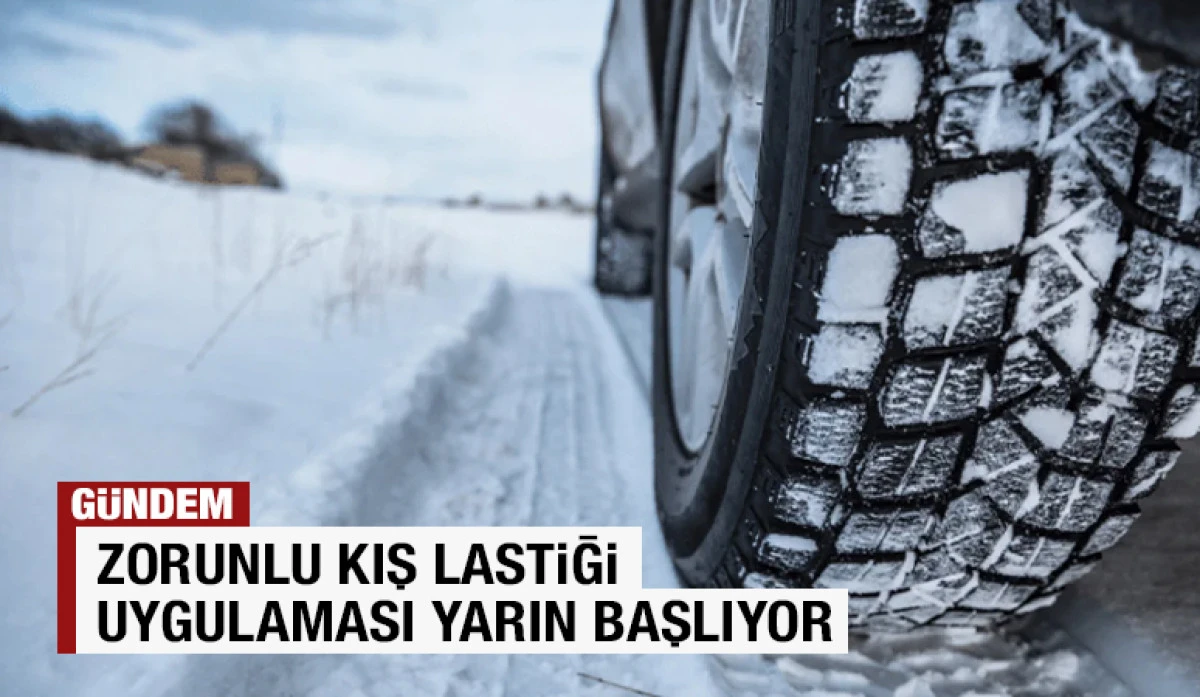 ZORUNLU KIŞ LASTİĞİ UYGULAMASI YARIN BAŞLIYOR