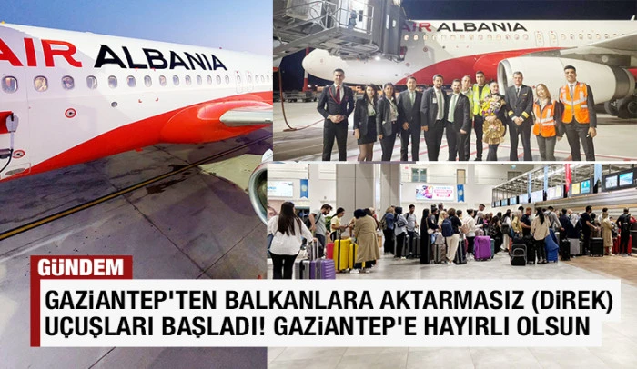 GAZİANTEP'TEN BALKANLARA AKTARMASIZ (DİREK) UÇUŞLARI BAŞLADI!  GAZİANTEP’E HAYIRLI OLSUN